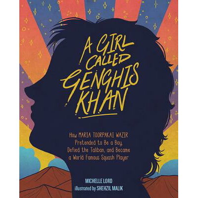 A Girl Called Genghis Khan: How Maria Toorpakai Wazir Pretended to Be a Boy, Defied the Taliban, and /UNION SQUARE & CO/Michelle Lord